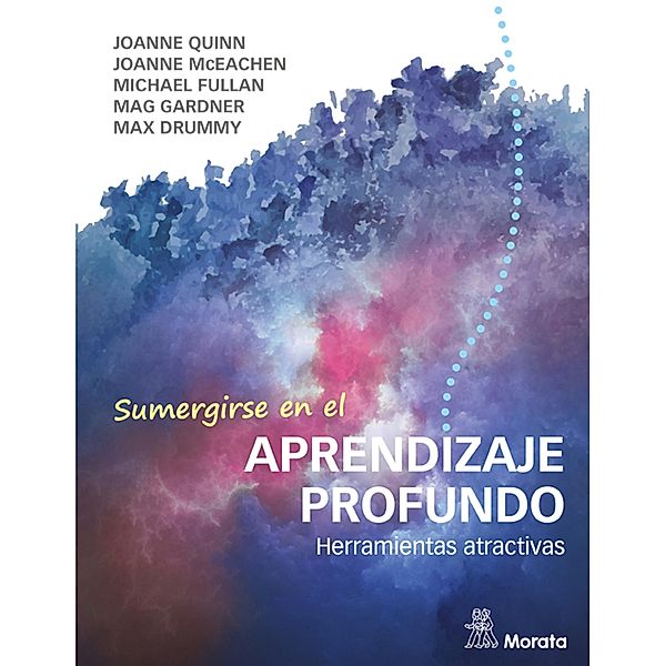 Sumergirse en el aprendizaje profundo, Michael Fullan, Joanne Quinn, Joanne McEachen, Mag Gardner, Max Drummy