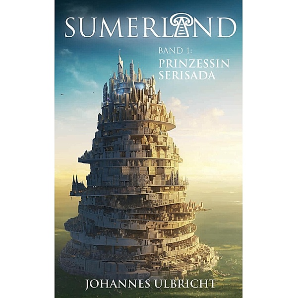 Sumerland: Prinzessin Serisada / Sumerland Bd.1, Johannes Ulbricht