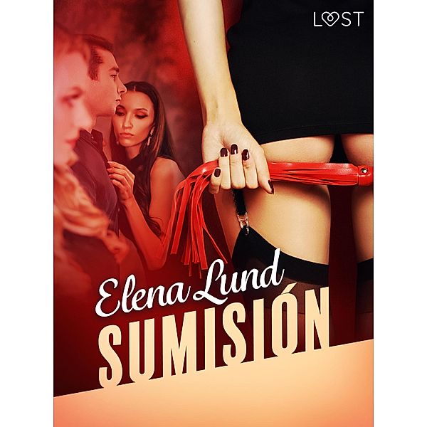 Sumisión - Relato corto erótico / LUST, Elena Lund