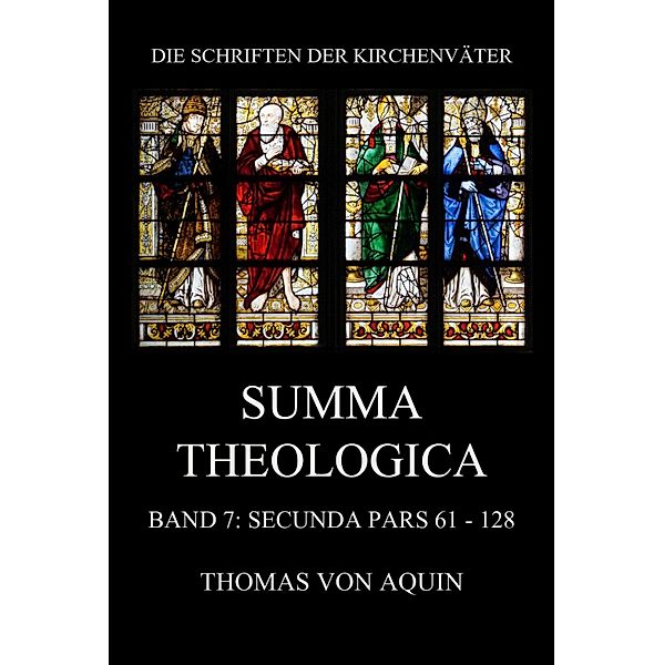 Summa Theologica, Band 7: Secunda Pars, Quaestiones 61 - 128 / Die Schriften der Kirchenväter Bd.111, Thomas von Aquin