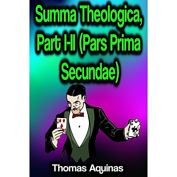 Summa Theologica, Part I-II (Pars Prima Secundae), Thomas Aquinas