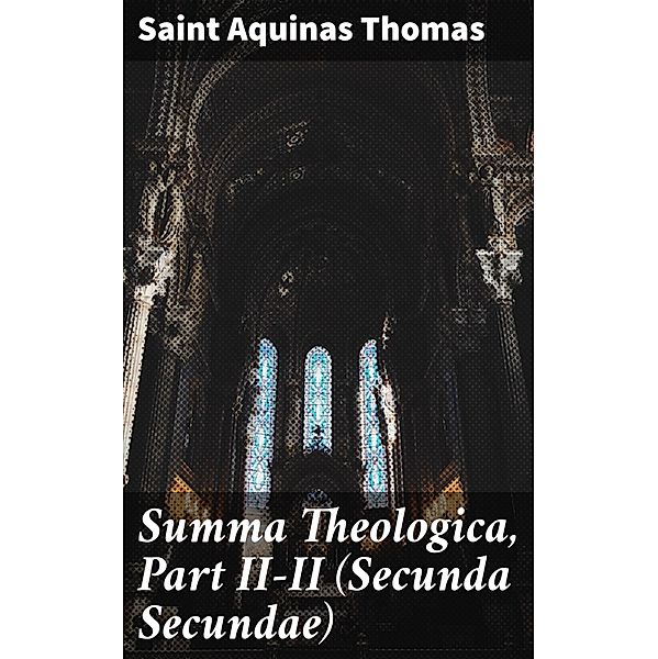 Summa Theologica, Part II-II (Secunda Secundae), Aquinas Thomas
