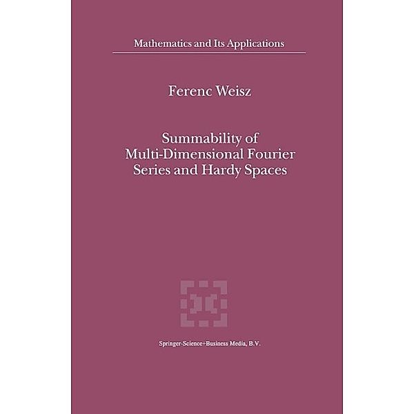 Summability of Multi-Dimensional Fourier Series and Hardy Spaces / Mathematics and Its Applications Bd.541, Ferenc Weisz