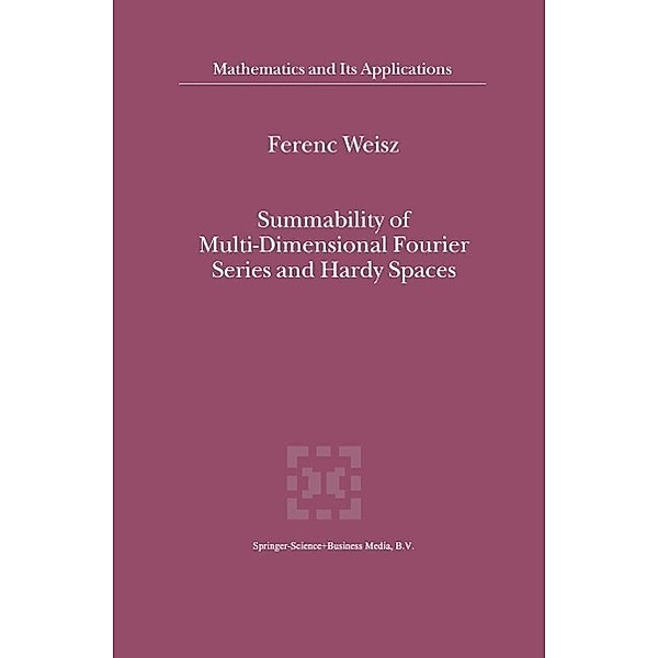 Summability of Multi-Dimensional Fourier Series and Hardy Spaces / Mathematics and Its Applications Bd.541, Ferenc Weisz