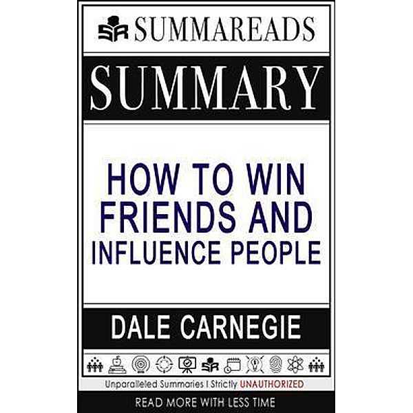 SummaReads Media LLC: Summary of How to Win Friends & Influence People by Dale Carnegie, Summareads Media