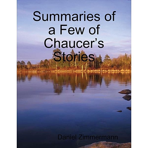 Summaries of a Few of Chaucer's Stories, Daniel Zimmermann