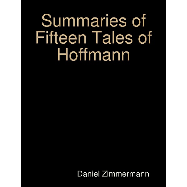 Summaries of Fifteen Tales of Hoffmann, Daniel Zimmermann
