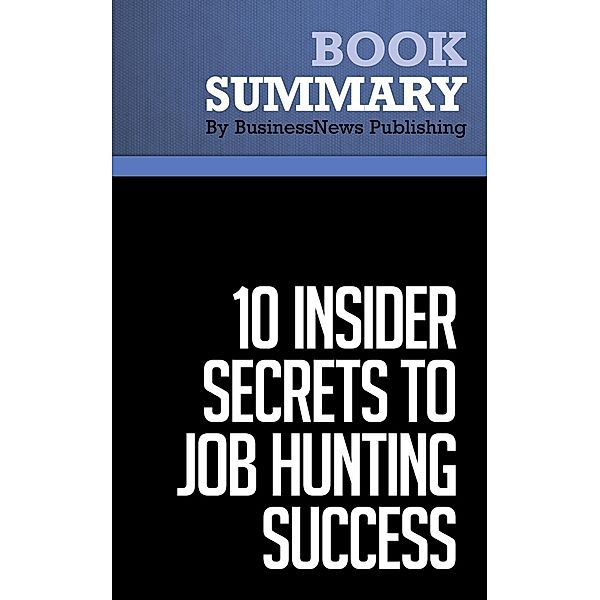 Summary: 10 Insider Secrets To Job Hunting Success - Todd Bermont, BusinessNews Publishing