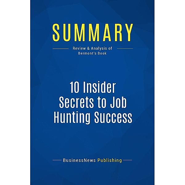 Summary: 10 Insider Secrets to Job Hunting Success, Businessnews Publishing
