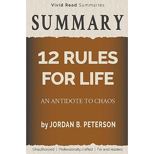 SUMMARY: 12 Rules for Life - An Antidote to Chaos by Jordan B. Peterson, Vivid Read Summaries