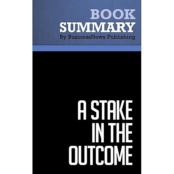 Summary: A Stake in the Outcome - Jack Stack and Bo Burlingham, BusinessNews Publishing