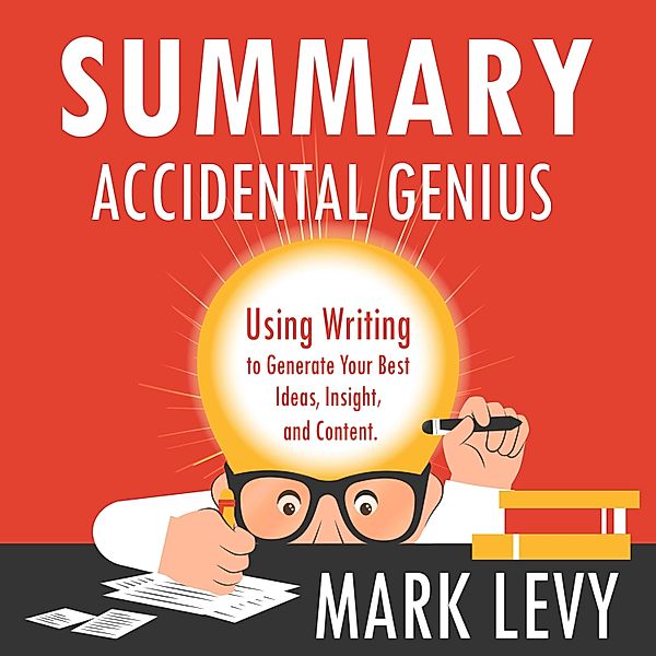 Summary – Accidental Genius: Using Writing to Generate Your Best Ideas, Insight, and Content., Ivi Green