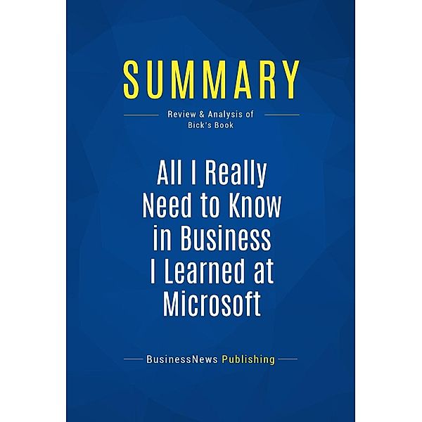 Summary: All I Really Need to Know in Business I Learned at Microsoft, Businessnews Publishing