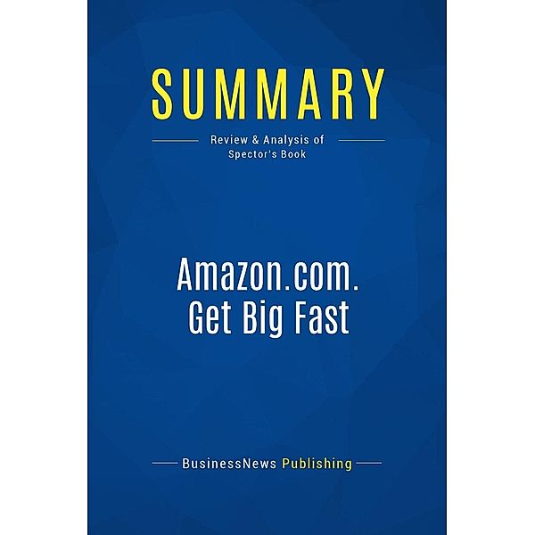 Summary: Amazon.com. Get Big Fast, Businessnews Publishing