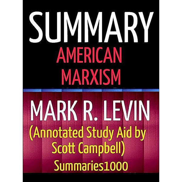 Summary: American Marxism: Mark R. Levin (Annotated Study Aid by Scott Campbell), Scott Campbell