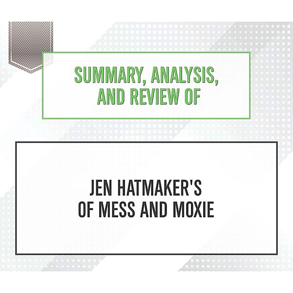 Summary, Analysis, and Review of Jen Hatmaker's Of Mess and Moxie, Start Publishing Notes