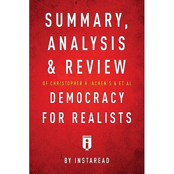 Summary, Analysis & Review of Christopher H. Achen's & & et al Democracy for Realists by Instaread / Instaread, Inc, Instaread Summaries