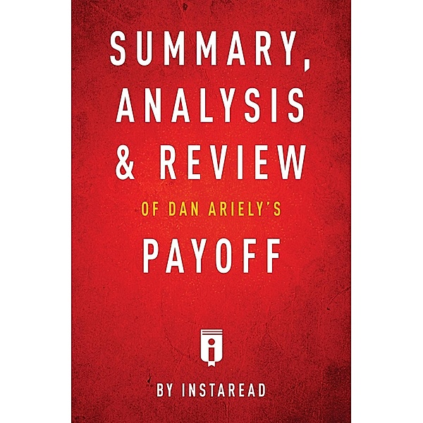 Summary, Analysis & Review of Dan Ariely's Payoff by Instaread / Instaread, Inc, Instaread Summaries