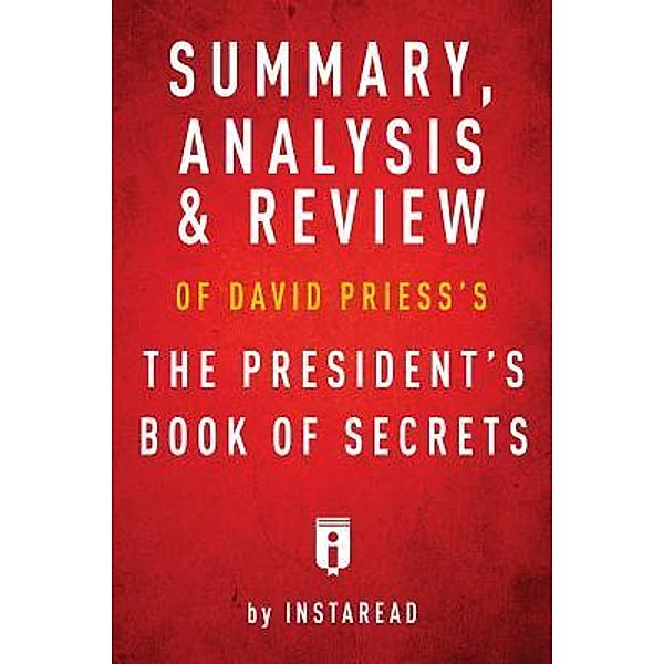 Summary, Analysis & Review of David Priess's The President's Book of Secrets by Instaread / Instaread, Inc, Instaread Summaries