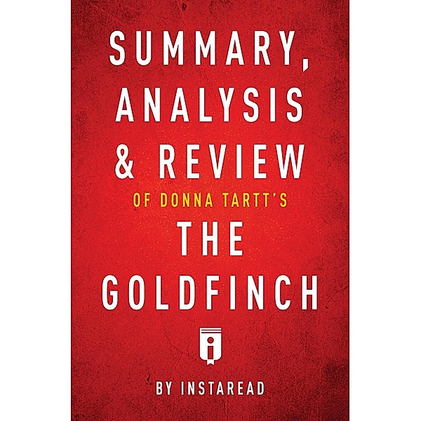 Summary, Analysis & Review of Donna Tartt's The Goldfinch by Instaread / Instaread, Inc, Instaread Summaries