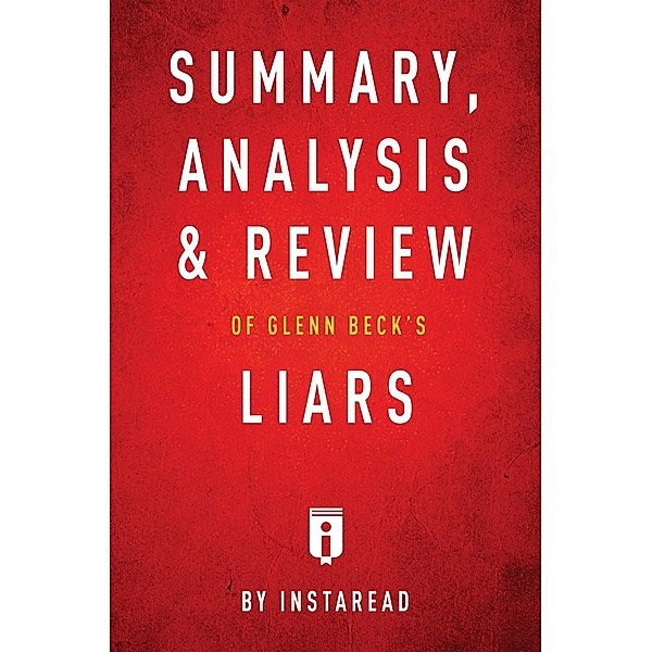 Summary, Analysis & Review of Glenn Beck's Liars by Instaread / Instaread, Inc, Instaread Summaries