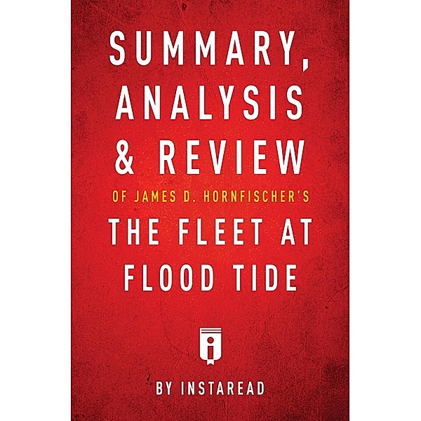 Summary, Analysis & Review of James D. Hornfischer's The Fleet at Flood Tide / Instaread, Inc, Instaread Summaries