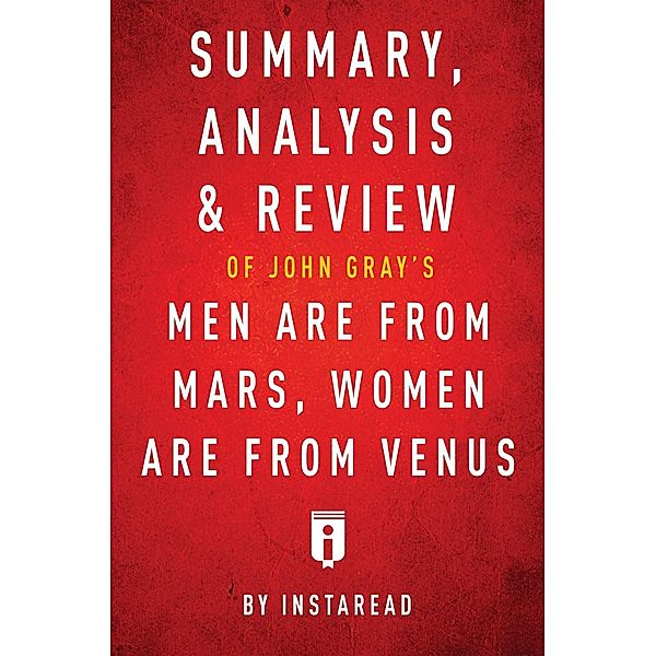 Summary, Analysis & Review of John Gray's Men Are from Mars, Women Are from Venus by Instaread / Instaread, Inc, Instaread Summaries