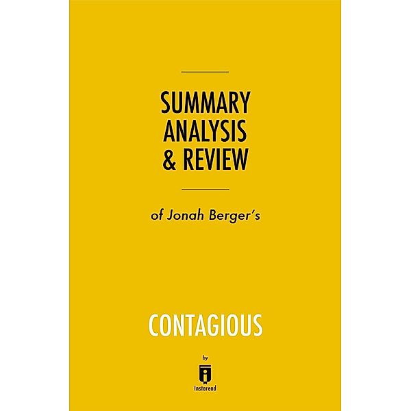 Summary, Analysis & Review of Jonah Berger's Contagious by Instaread / Instaread, Inc, Instaread Summaries