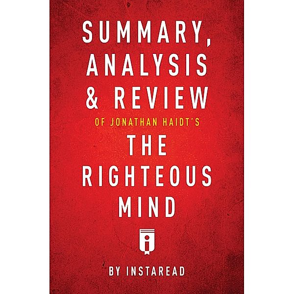 Summary, Analysis & Review of Jonathan Haidt's The Righteous Mind by Instaread / Instaread, Inc, Instaread Summaries