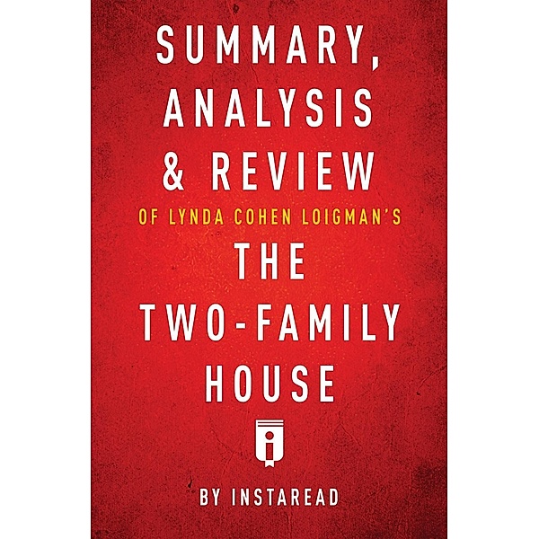 Summary, Analysis & Review of Lynda Cohen Loigman's The Two-Family House by Instaread / Instaread, Inc, Instaread Summaries