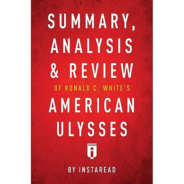 Summary, Analysis & Review of Ronald C. White's American Ulysses by Instaread / Instaread, Inc, Instaread Summaries