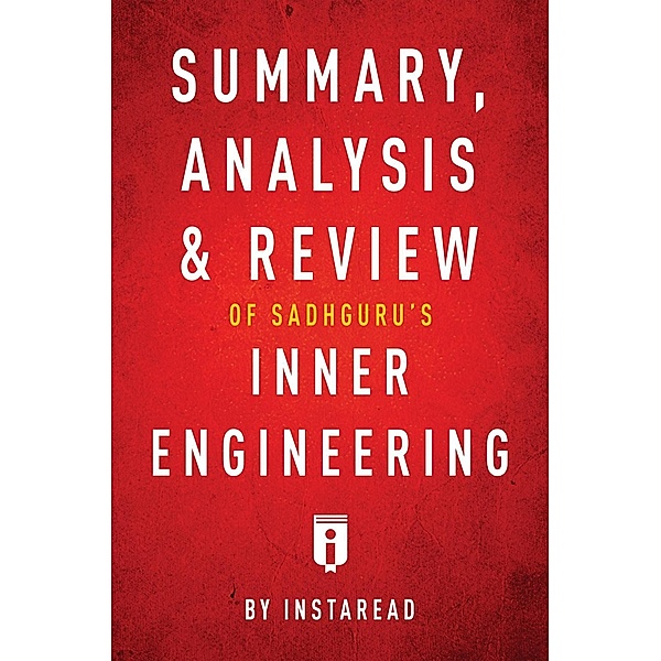 Summary, Analysis & Review of Sadhguru's Inner Engineering by Instaread / Instaread, Inc, Instaread Summaries