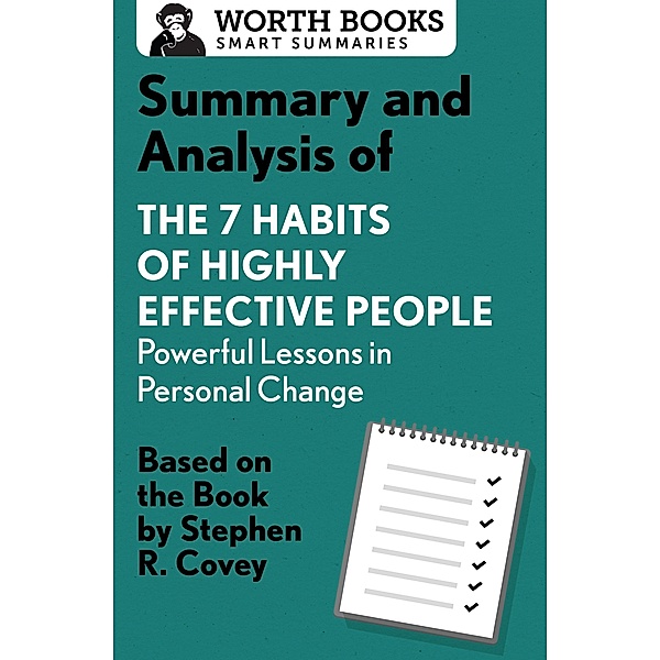 Summary and Analysis of 7 Habits of Highly Effective People: Powerful Lessons in Personal Change / Smart Summaries, Worth Books