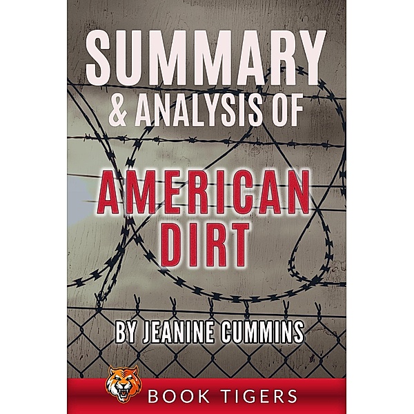 Summary and Analysis of American Dirt: by Jeanine Cummins (Book Tigers Fiction Summaries) / Book Tigers Fiction Summaries, Book Tigers