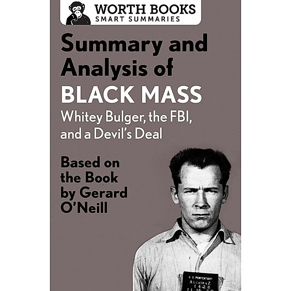 Summary and Analysis of Black Mass: Whitey Bulger, the FBI, and a Devil's Deal / Smart Summaries, Worth Books