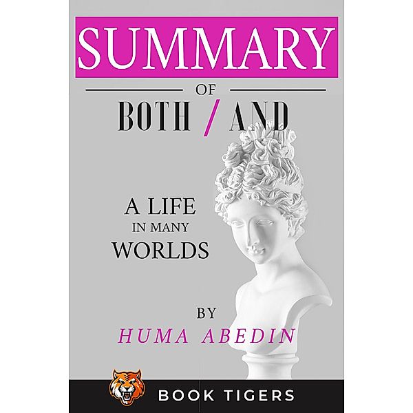 Summary and Analysis of Both/And: A Life in Many Worlds By Huma Abiden (Book Tigers Social and Politics Summaries, #5) / Book Tigers Social and Politics Summaries, Book Tigers