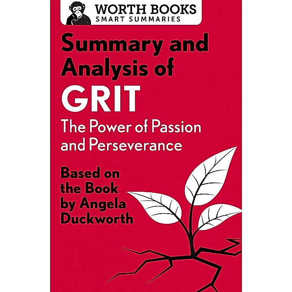 Summary and Analysis of Grit: The Power of Passion and Perseverance / Smart Summaries, Worth Books