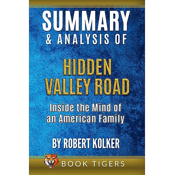 Summary and Analysis of Hidden Valley Road: Inside the Mind of an American Family By Robert Kolker (Book Tigers Fiction Summaries) / Book Tigers Fiction Summaries, Book Tigers