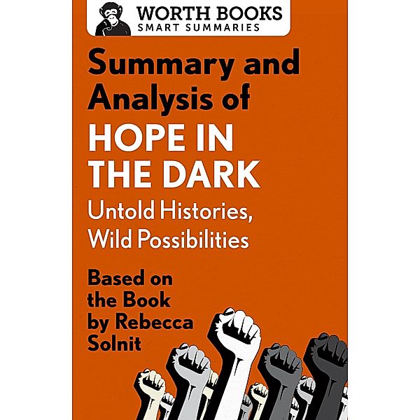 Summary and Analysis of Hope in the Dark: Untold Histories, Wild Possibilities / Smart Summaries, Worth Books