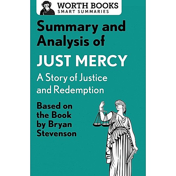 Summary and Analysis of Just Mercy: A Story of Justice and Redemption / Smart Summaries, Worth Books