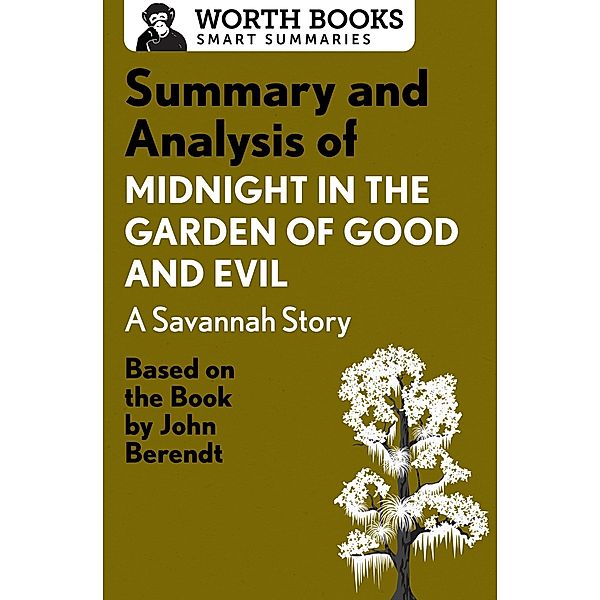 Summary and Analysis of Midnight in the Garden of Good and Evil: A Savannah Story / Smart Summaries, Worth Books