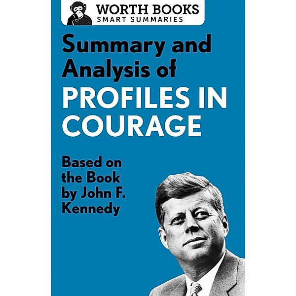 Summary and Analysis of Profiles in Courage / Smart Summaries, Worth Books