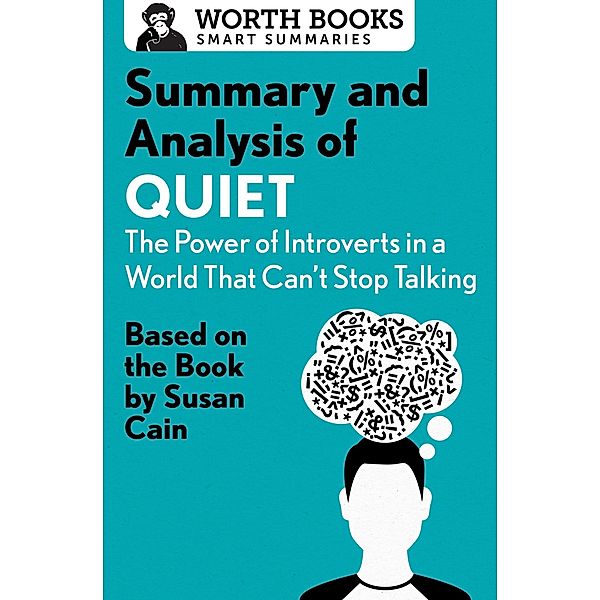 Summary and Analysis of Quiet: The Power of Introverts in a World That Can't Stop Talking / Smart Summaries, Worth Books