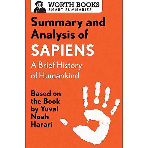 Summary and Analysis of Sapiens: A Brief History of Humankind / Smart Summaries, Worth Books