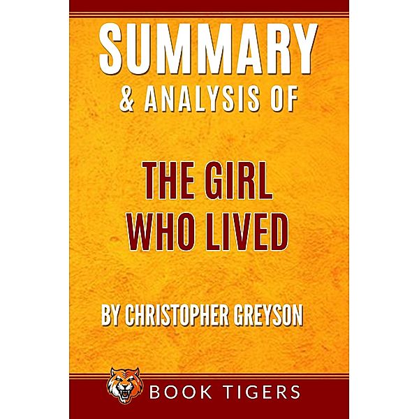 Summary And Analysis Of The Girl Who Lived : by Christopher Greyson (Book Tigers Fiction Summaries) / Book Tigers Fiction Summaries, Book Tigers