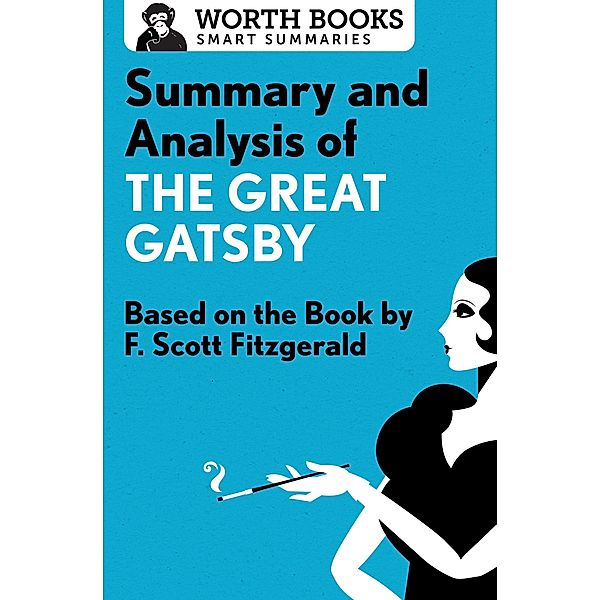 Summary and Analysis of The Great Gatsby / Smart Summaries, Worth Books