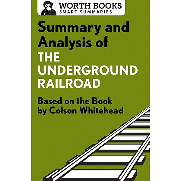 Summary and Analysis of The Underground Railroad / Smart Summaries, Worth Books