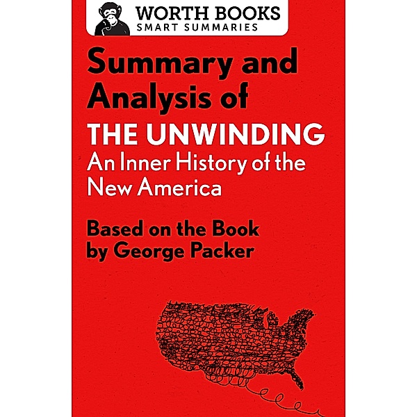Summary and Analysis of The Unwinding: An Inner History of the New America / Smart Summaries, Worth Books