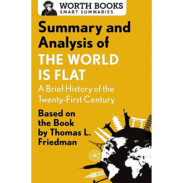 Summary and Analysis of The World Is Flat 3.0: A Brief History of the Twenty-first Century / Smart Summaries, Worth Books
