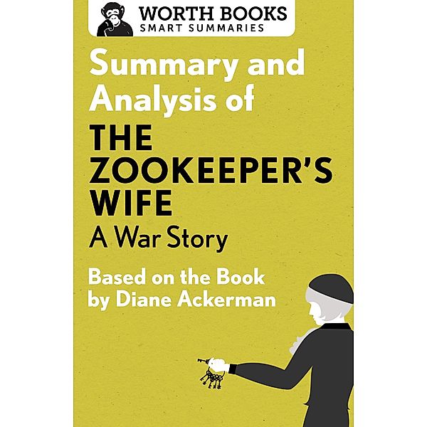 Summary and Analysis of The Zookeeper's Wife: A War Story / Smart Summaries, Worth Books